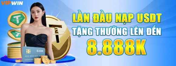 Nạp đầu USDT trên vipwin 10.com tặng thưởng lên đến 8888k